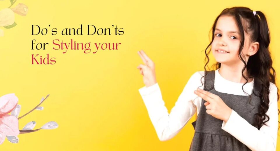 Dos And Don'ts of Styling Your Kids for Everyday Fashion