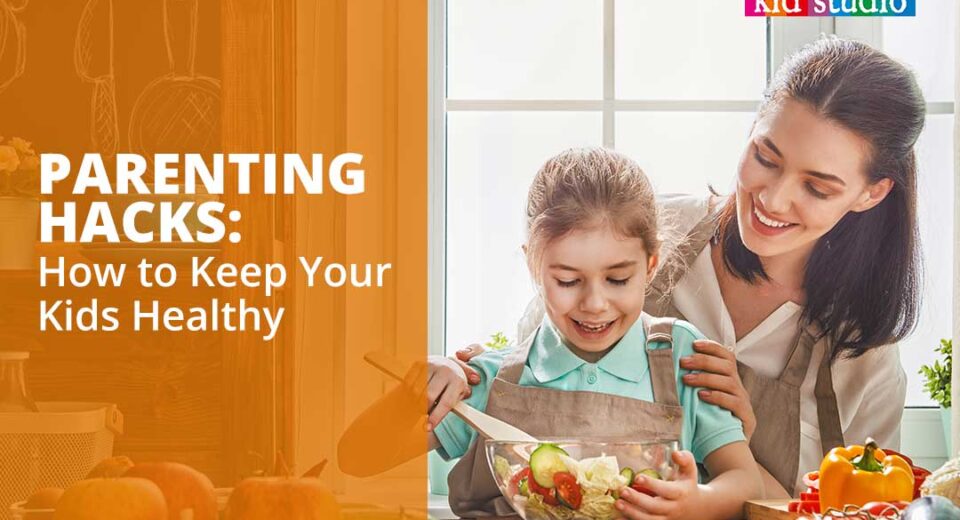 Parenting Hacks: Keeping Your Kids Healthy During the Covid-19 Pandemic